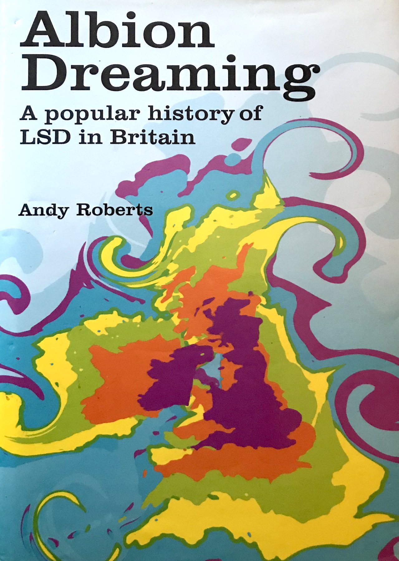 Albion Dreaming: A popular history of LSD in Britain Book Cover