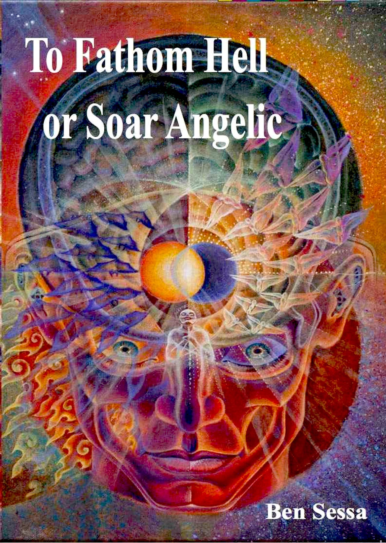 To Fathom Hell or Soar Angelic Book Cover